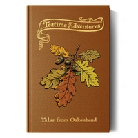Teatime Adventures RPG 2nd Edition: Tales from Oakenbend